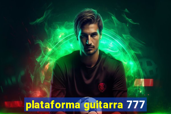 plataforma guitarra 777